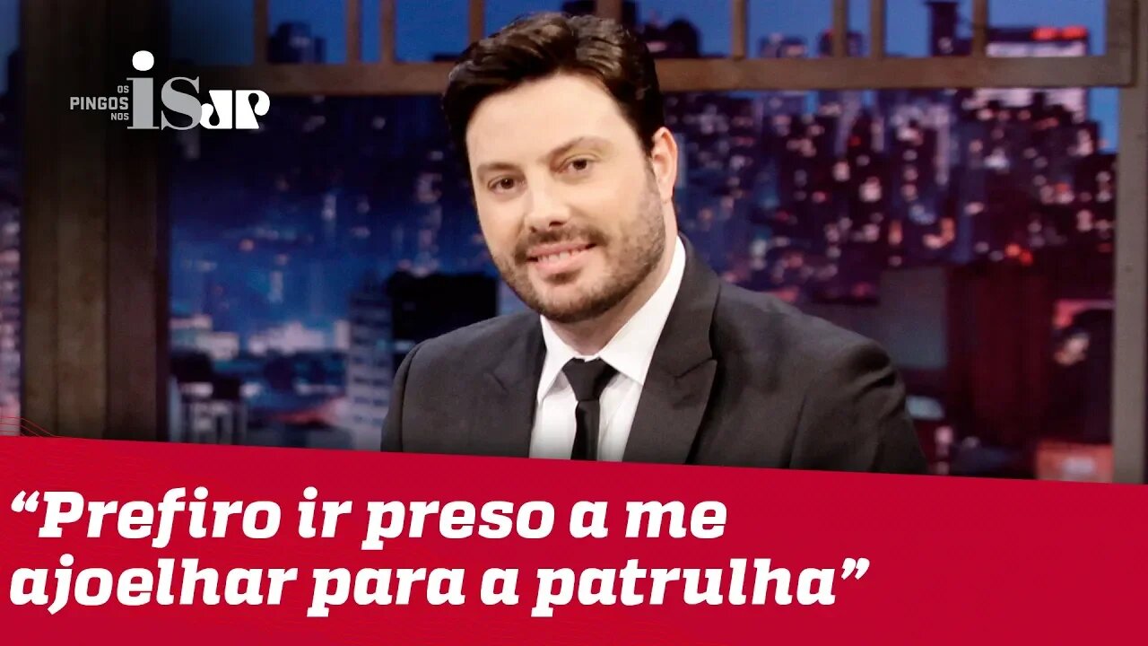 Danilo Gentili: 'Prefiro ir preso a me ajoelhar para a patrulha'