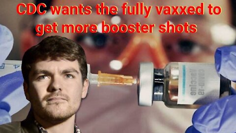 Nick Fuentes || CDC wants the fully vaxxed to get more booster shots