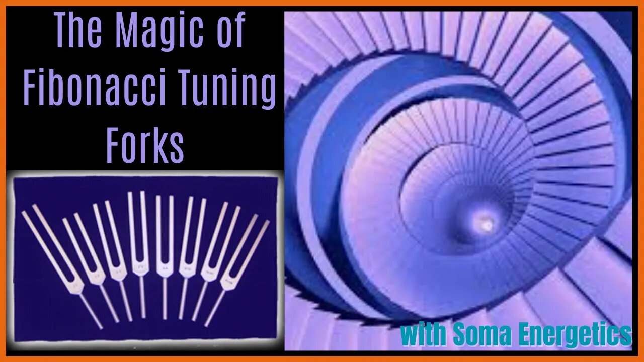 The Magic of Fibonacci Tuning Forks w/ Soma Energetics