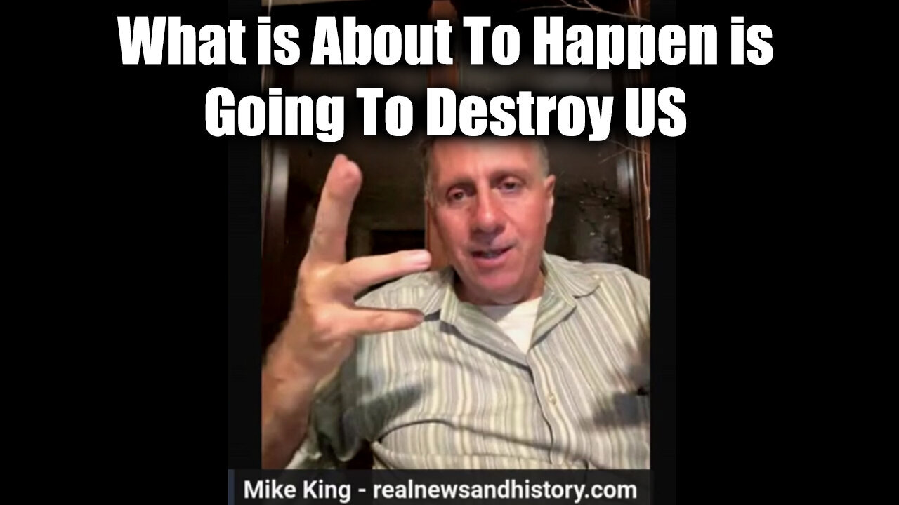 Mike King WARNING - What Is About To Happen Is Going To Destroy Us