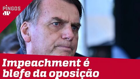 Impeachment de Bolsonaro é blefe da oposição