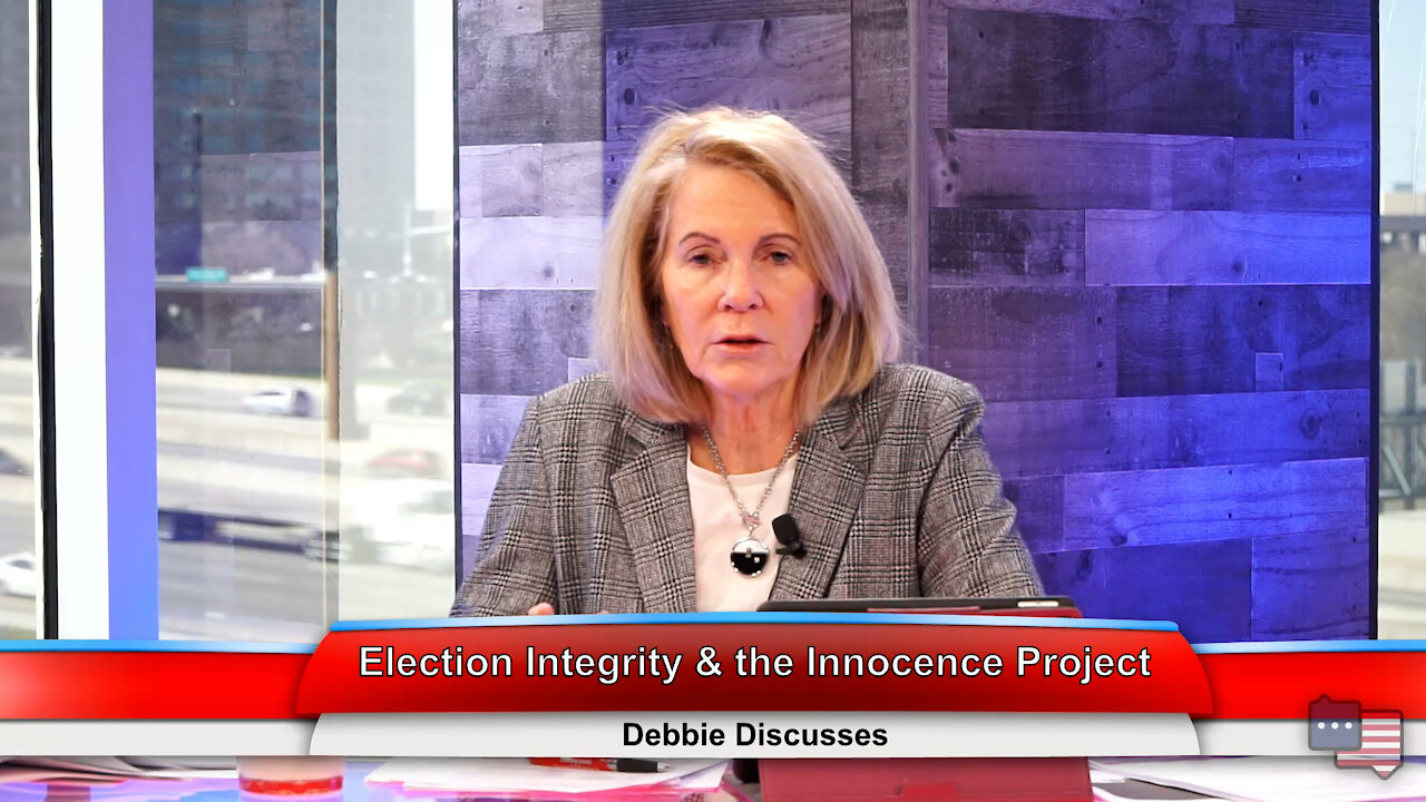 Election Integrity & the Innocence Project | Debbie Discusses 3.15.21