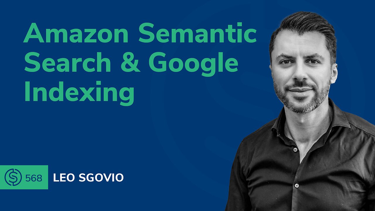 Amazon Semantic Search & Google Indexing with Leo Sgovio | SSP #568