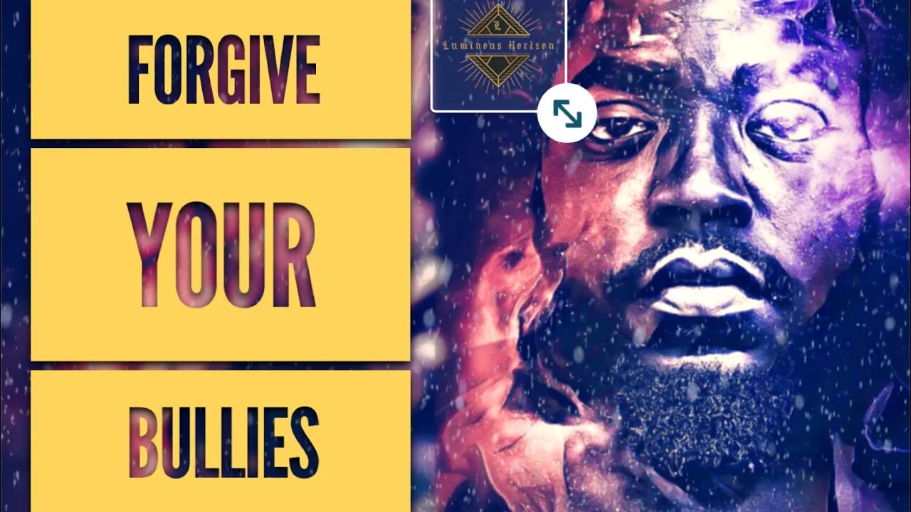 P-71 | Forgive Your Bullies - Listen why…