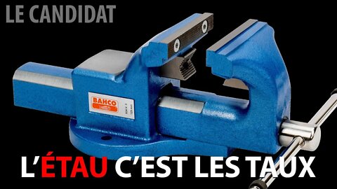 LE CANDIDAT 07/06/2022 - L'ÉTAU C'EST LES TAUX