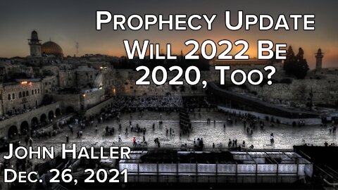 2021 12 16 John Haller's Prophecy Update "Will 2022 Be 2020-Too?"