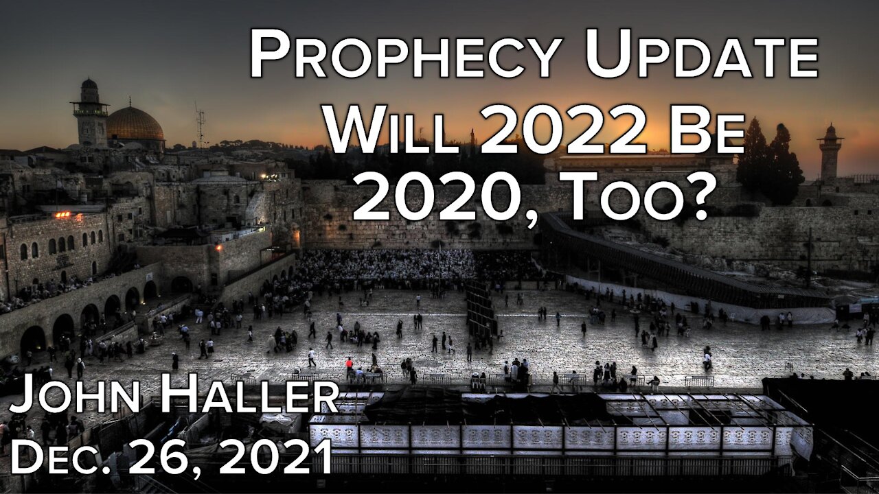 2021 12 16 John Haller's Prophecy Update "Will 2022 Be 2020-Too?"