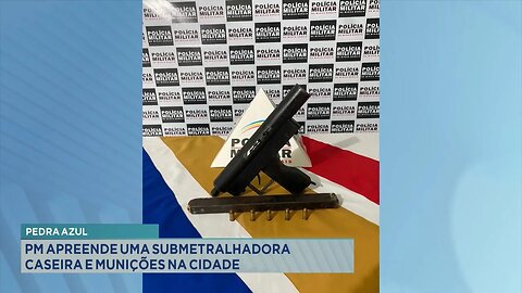 Pedra Azul: Polícia Militar Apreende uma Submetralhadora Caseira e Munições na Cidade.