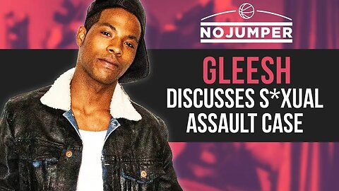 Gleesh discusses S*xual Assault Case, Why He Didn't Take A Plea Deal