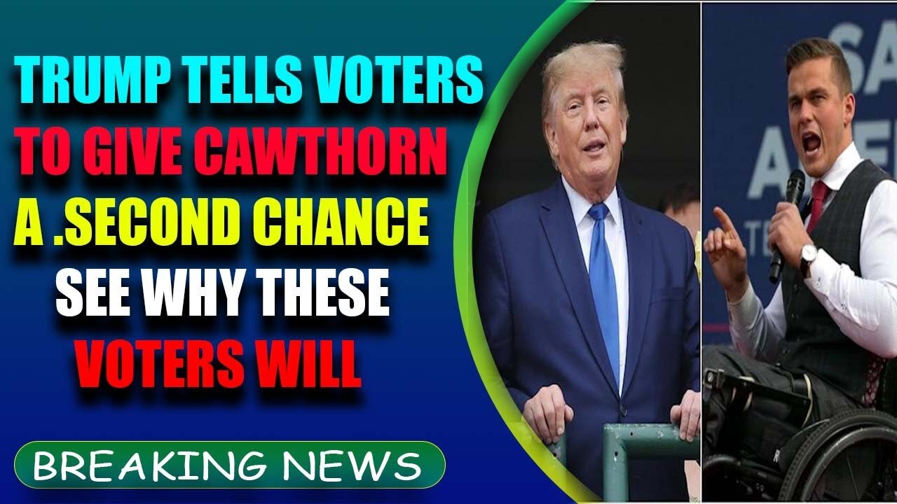 TRUMP TELLS VOTERS TO GIVE CAWTHORN A 'SECOND CHANGE'. SEE WHY THESE VOTERS WILL - TRUMP NEWS