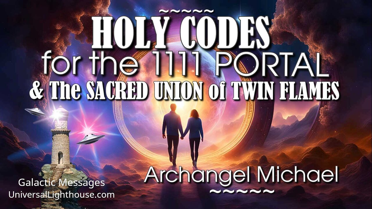 HOLY CODES for the 11 11 PORTAL & The SACRED UNION of TWIN FLAMES ~ Archangel Michael