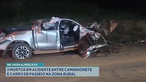 BR-116 em Alpercata: 2 Mortos em Acidente entre Caminhonete e Carro de Passeio na Zona Rural.