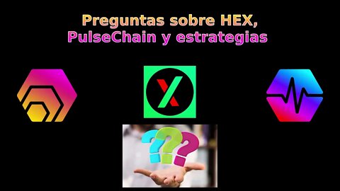 Preguntas sobre HEX, PulseChain, PulseX y estrategias