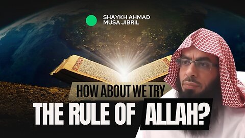 How About We Try The Rule Of Allah Now? | Shaykh Ahmad Musā Jibrīl (حفظه الله)