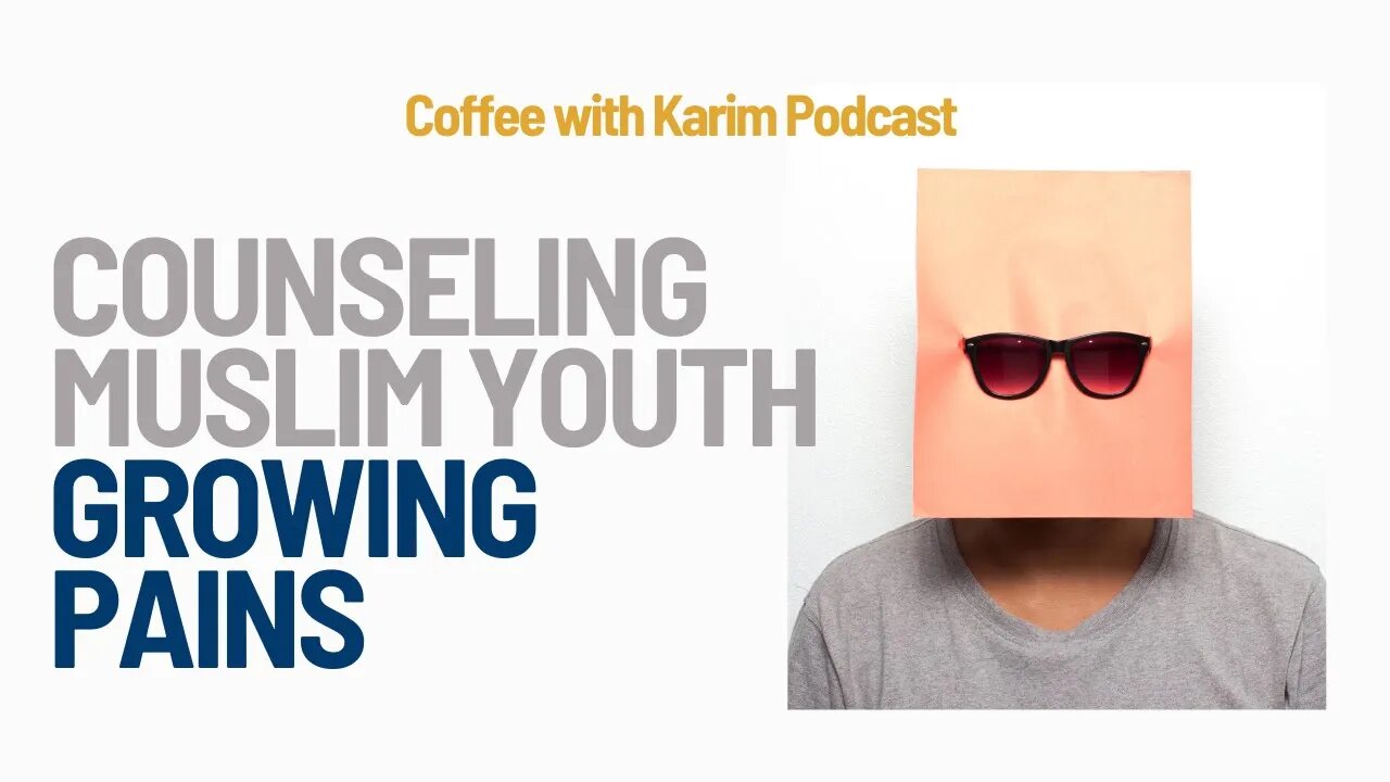 Counseling Muslim Youth - Growing Pains