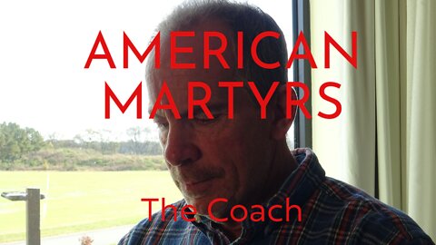 American Martyrs -- Cancelled Conservatives and Christians -- Episode Three -- The Coach