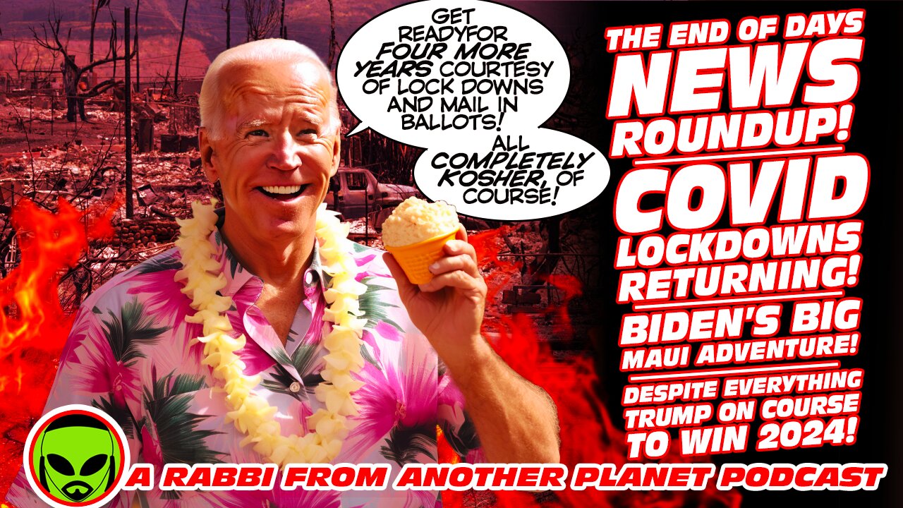 The End of Days News Roundup: Covid Lockdowns Returning! Biden’s Disastrous Maui Visit! Trump 2024!