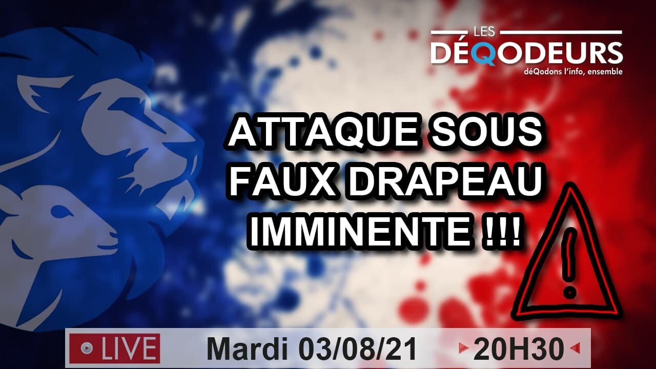 Attaque sous faux drapeau imminente !!! - 03/08/21