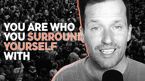 You Are Who You Surround Yourself With