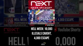 HELL WEEK: 10,000 Illegals Caught, 4,000 Escape #shorts