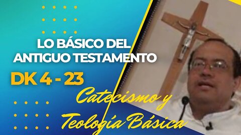 DK4 -23- Lo Básico del Antiguo Testamento. Catecismo y básicos. Fray Nelson Medina.