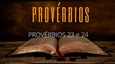 Provérbios 23 e 24