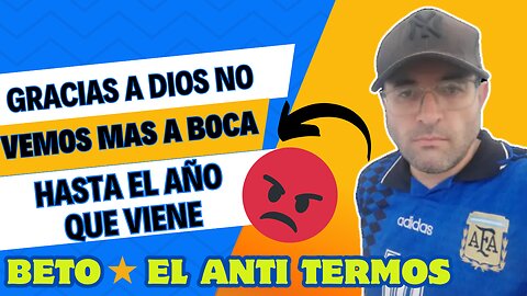 Gracias a dios no vemos mas a boca hasta el año que viene!