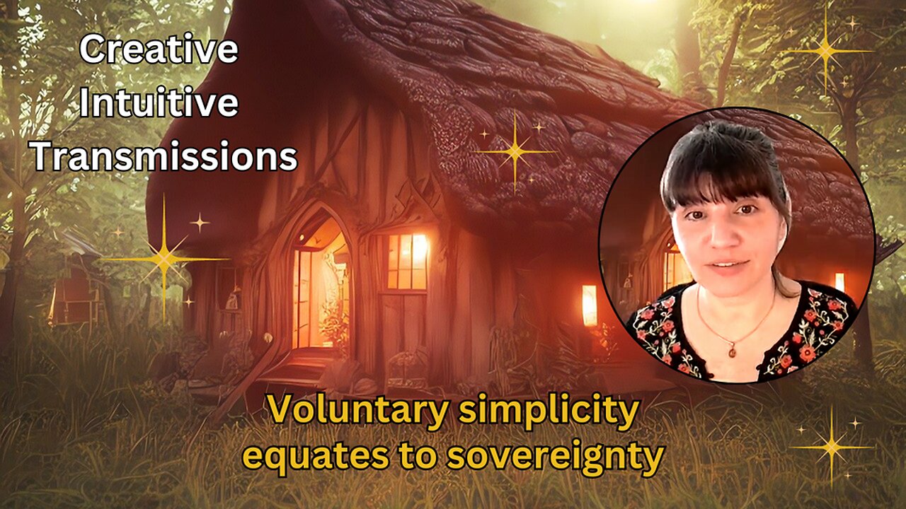 Voluntary simplicity equates to sovereignty | Creative Intuitive Transmission | High vibration art