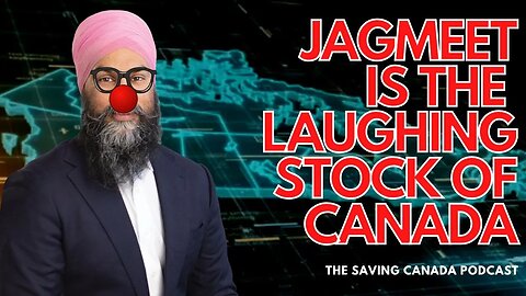 SCP 172: Jagmeet Singh is the Laughing Stock of Canadian Politics...