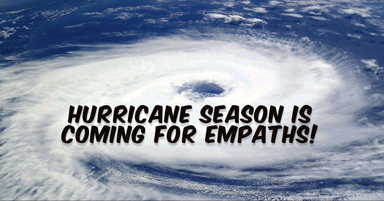 HURRICANE SEASON Is Coming For EMPATHS!