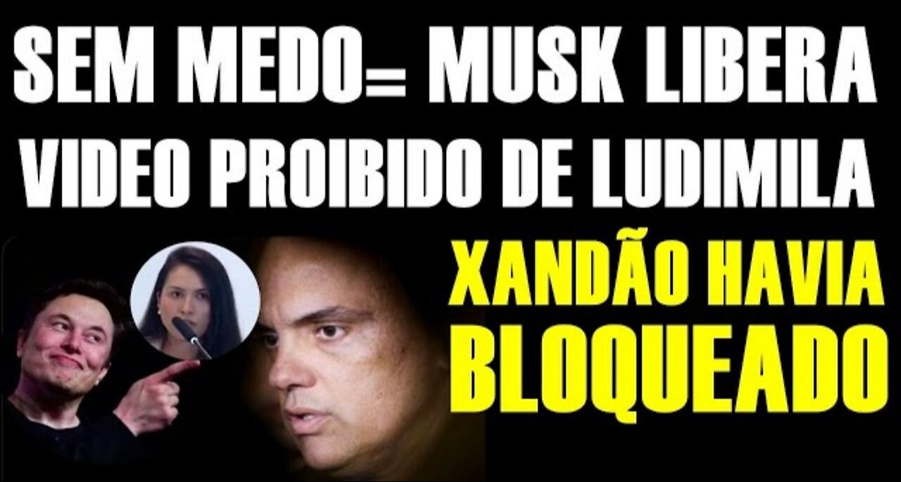 MUSK ACABA DE LIBERAR VÍDEO DA EX JUÍZA LUDIMA PROIBIDO POR XANDÃO