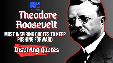 Theodore Roosevelt's Most Inspiring Quotes to Keep Pushing Forward