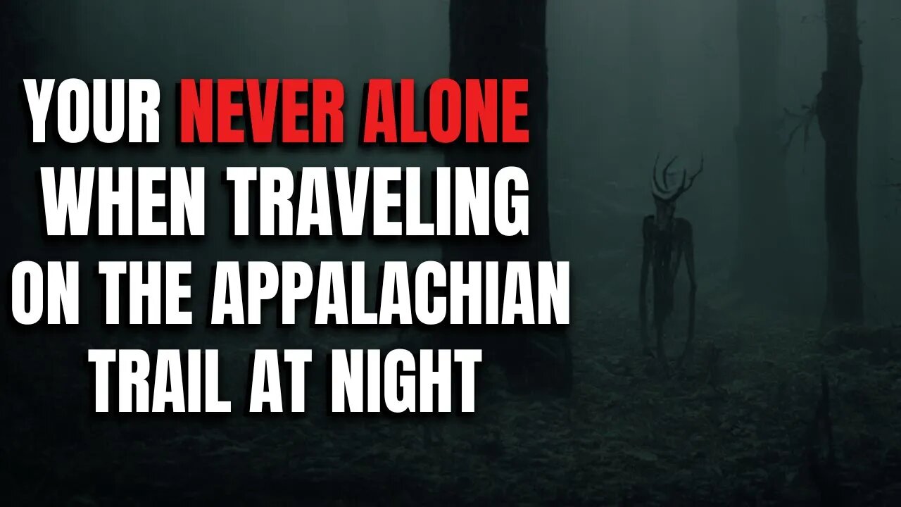 Don't travel through the Appalachian Trail at night, You never know what's out there.