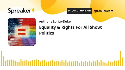 Equality & Rights For All Show: Politics