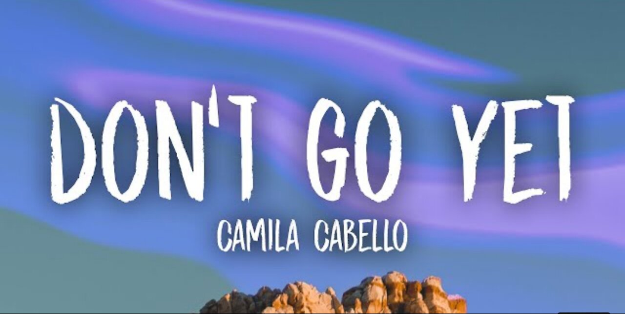 Camila Cabello - Don't Go Yet (Lyrics) full song