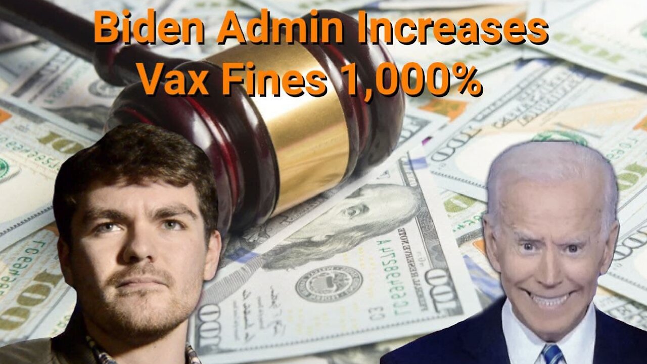 Nick Fuentes || biden Admin Increases Vax Fines 1,000%