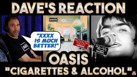 Dave's Reaction: Oasis — Cigarettes & Alcohol Monnow Valley vs Definitely Maybe