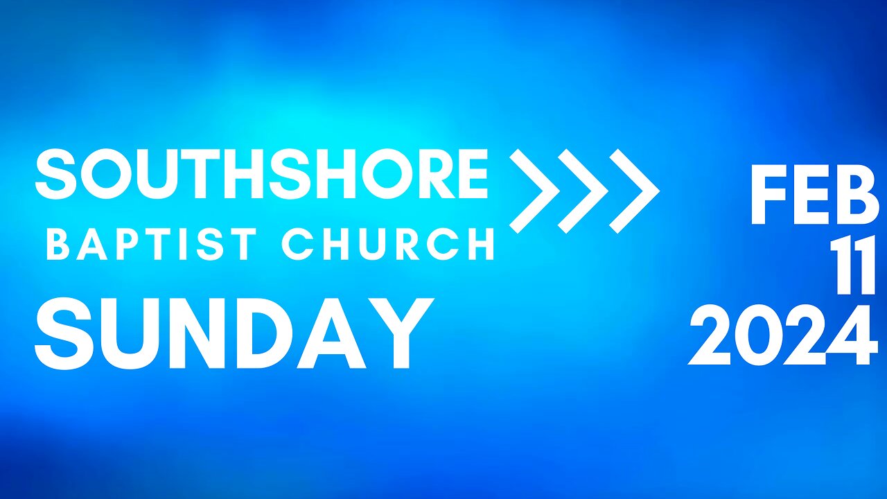 Sunday Evening Service February 11, 2024 I Pastor Jayme Jackson I Southshore Baptist Church