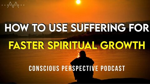 The Purpose of Suffering // Conscious Perspective Suffering