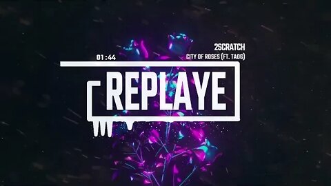 2Scratch - CITY OF ROSES (ft. TAOG) | Replaye