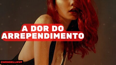 A DOR DO ARREPENDIMENTO - NÃO CAIA NESSA | '' É MAIS FÁCIL PEDIR PERDÃO DO QUE PERMISSÃO ''