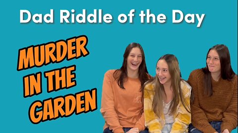 Murder in the Garden Riddle - Dad Riddle of the Day