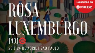 Conferência do Coletivo Rosa Luxemburgo nos dias 23 e 24 de abril | Momentos do TV Mulheres