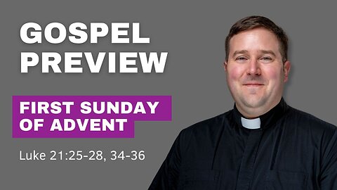 Gospel Preview - 1st Sunday of Advent