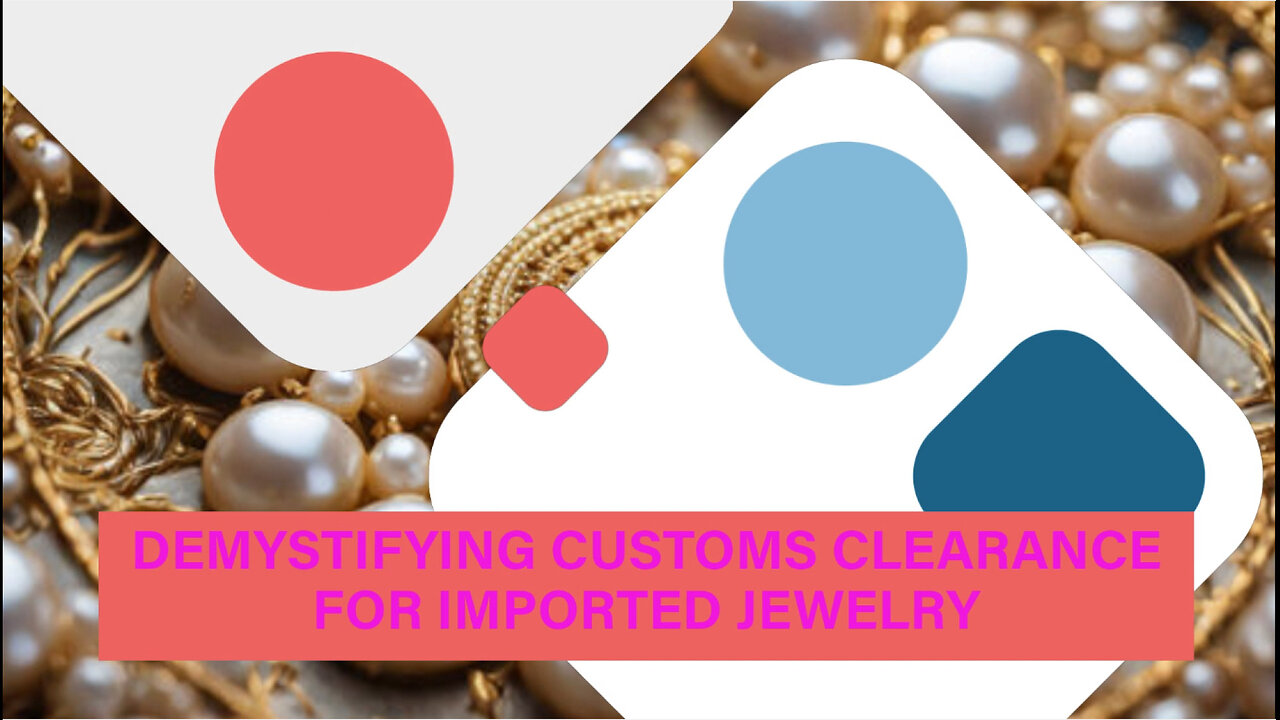 The Road to Success: Navigating Customs Clearance for Imported Fashion Jewelry