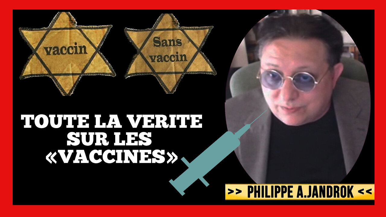 VACCINS / Toute la Vérité sur les "vaccinés" par Ph.Jandrok (Hd 720) Lire descriptif.