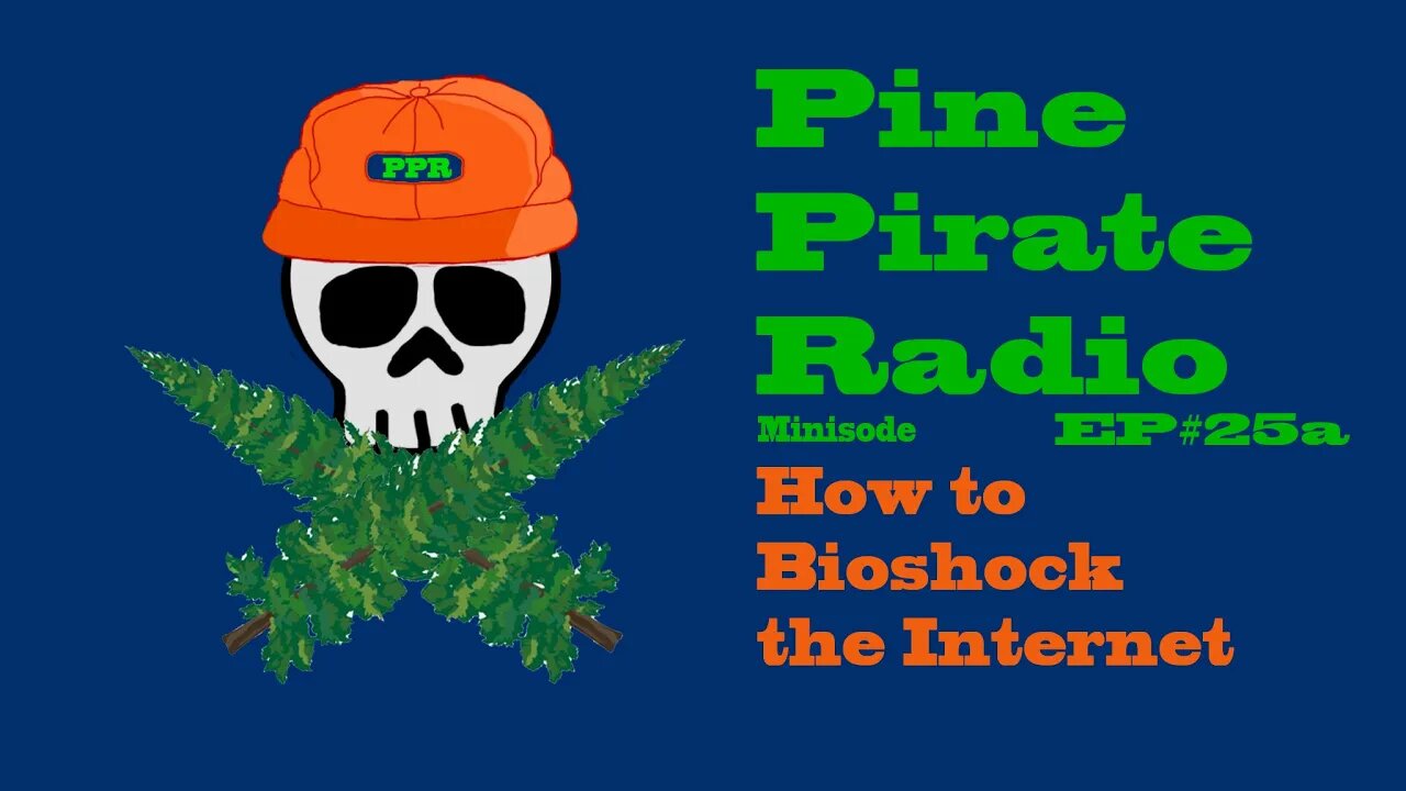 #PinePirateRadioPodcast25a - How to Bioshock the Internet