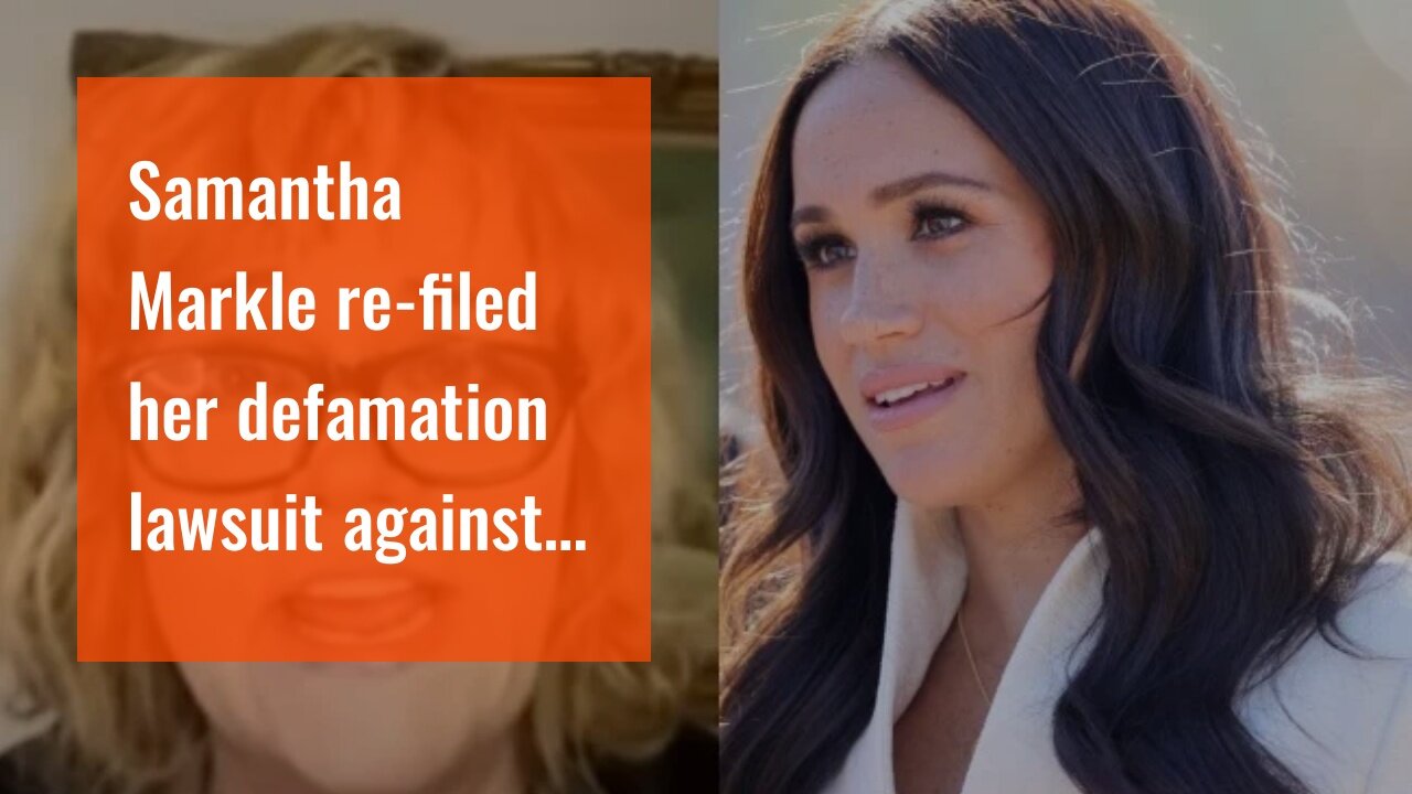 Samantha Markle re-filed her defamation lawsuit against her half sister Meghan