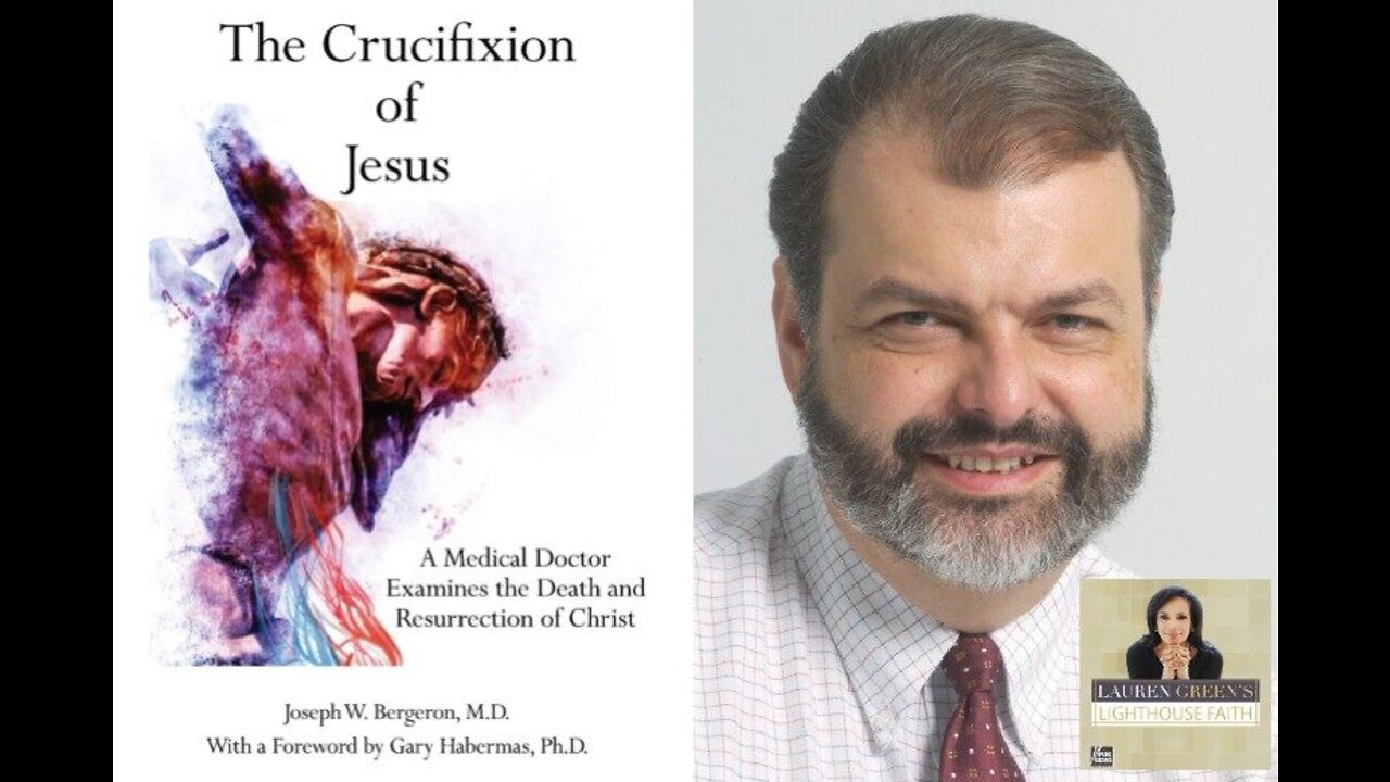 Dr. Joseph Bergeron: A Medical Perspective on Jesus' Death, Resurrection & the Shroud of Turin