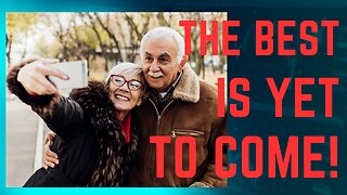 THE BEST IS YET TO COME